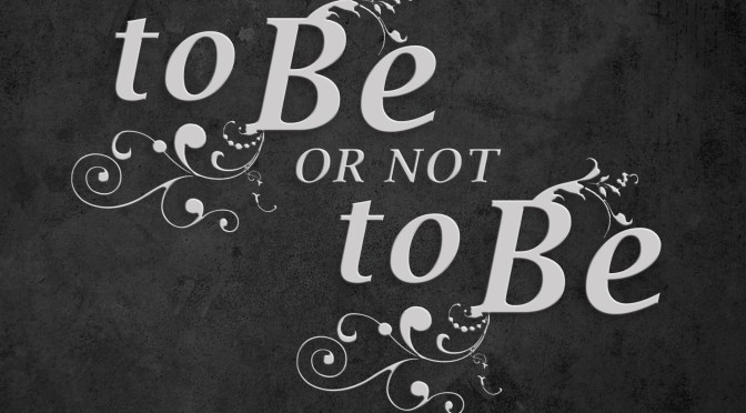 To Be or Not to Be!